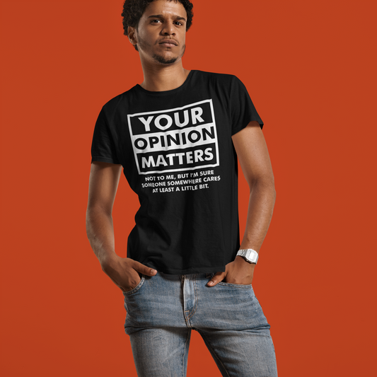 Your Opinion Matters... Not Short Sleeve Tee